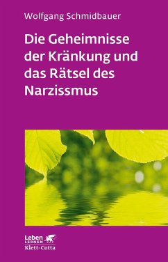 Die Geheimnisse der Kränkung und das Rätsel des Narzissmus (Leben lernen, Bd. 303) von Klett-Cotta