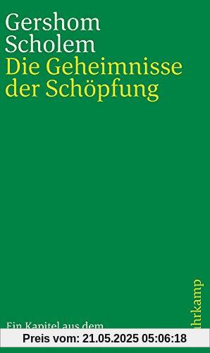 Die Geheimnisse der Schöpfung: Ein Kapitel aus dem kabbalistischen Buche Sohar Die Geheimnisse der Schöpfung: Ein Kapitel aus dem kabbalistischen Buche Sohar