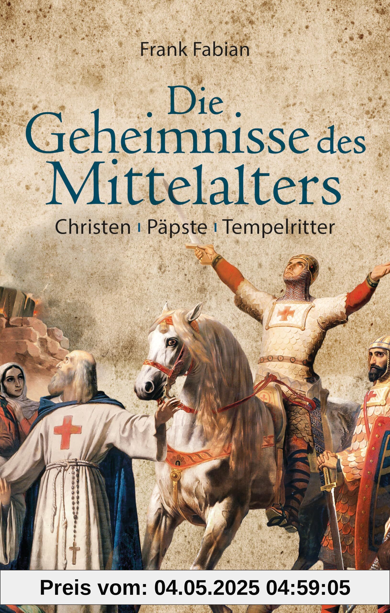 Die Geheimnisse des Mittelalters - Christen, Päpste, Tempelritter: Eine faszinierende Epoche aus der Perspektive der deutschen Geschichte