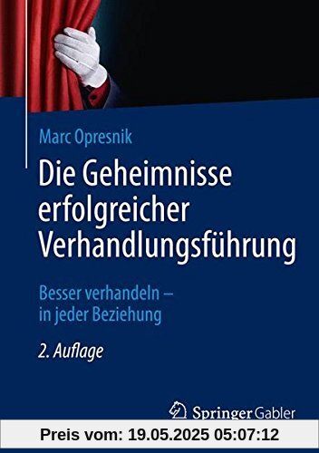 Die Geheimnisse erfolgreicher Verhandlungsführung: Besser verhandeln - in jeder Beziehung Die Geheimnisse erfolgreicher Verhandlungsführung: Besser verhandeln - in jeder Beziehung