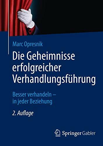Die Geheimnisse erfolgreicher Verhandlungsführung: Besser verhandeln - in jeder Beziehung Die Geheimnisse erfolgreicher Verhandlungsführung: Besser verhandeln - in jeder Beziehung