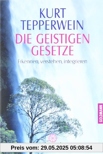Die Geistigen Gesetze: Erkennen, verstehen, integrieren Die Geistigen Gesetze: Erkennen, verstehen, integrieren