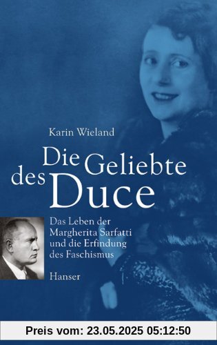 Die Geliebte des Duce: Das Leben der Margherita Sarfatti und die Erfindung des Faschismus