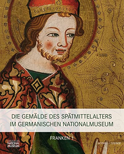 Die Gemälde des Spätmittelalters im Germanischen Nationalmuseum: Band I: Franken, Teil 1 und Teil 2 Die Gemälde des Spätmittelalters im Germanischen Nationalmuseum: Band I: Franken, Teil 1 und Teil 2 von Schnell & Steiner