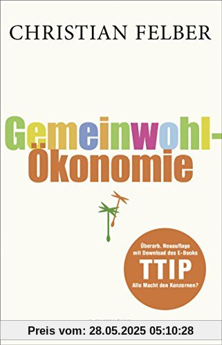 Die Gemeinwohl-Ökonomie: Überarb. Neuauflage mit Download des EBooks TTIP