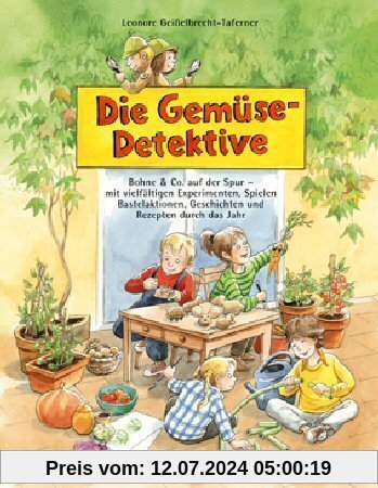 Die Gemüse-Detektive: Bohne & Co. auf der Spur - mit vielfältigen Experimenten, Spielen, Bastelaktionen, Geschichten und Rezepten durch das Jahr. Eine ... und Grundschule sowie für Familien zu Hause