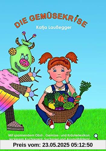 Die Gemüsekrise: Mit spannendem Obst-, Gemüse- und Kräuterlexikon, leckerem Kochrezept, Suchspiel und Ausmalbildern!