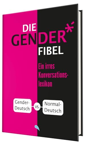 Die Gender-Fibel: Ein irres Konversationslexikon