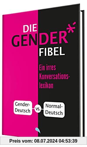 Die Gender-Fibel: Ein irres Konversationslexikon
