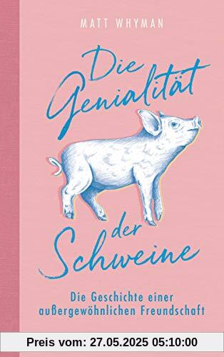 Die Genialität der Schweine: Die Geschichte einer außergewöhnlichen Freundschaft Die Genialität der Schweine: Die Geschichte einer außergewöhnlichen Freundschaft