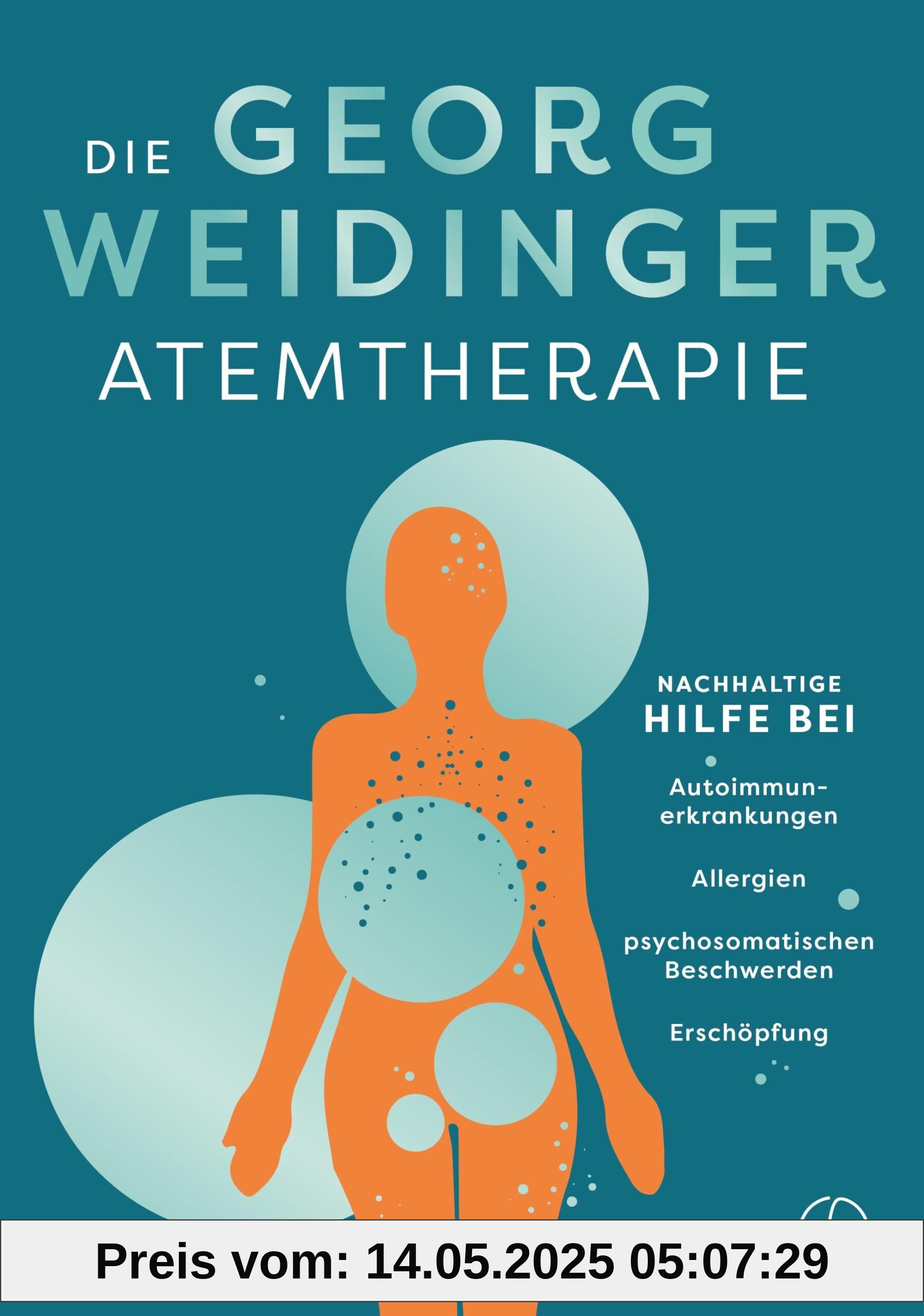 Die Georg Weidinger Atemtherapie: Nachhaltige Hilfe bei Autoimmunerkrankungen, Allergien, psychosomatischen Beschwerden, Erschöpfung (TCM mit Georg Weidinger)