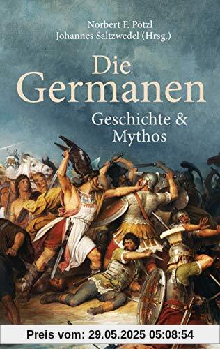 Die Germanen. Ihre Religion, Mythologie, ihre Götter und Sagen, ihre Rolle in der Völkerwanderung, ihre Beziehung zu Kelten und Römern: Geschichte und Mythos -