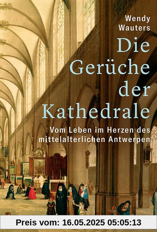 Die Gerüche der Kathedrale: Vom Leben im Herzen des mittelalterlichen Antwerpen
