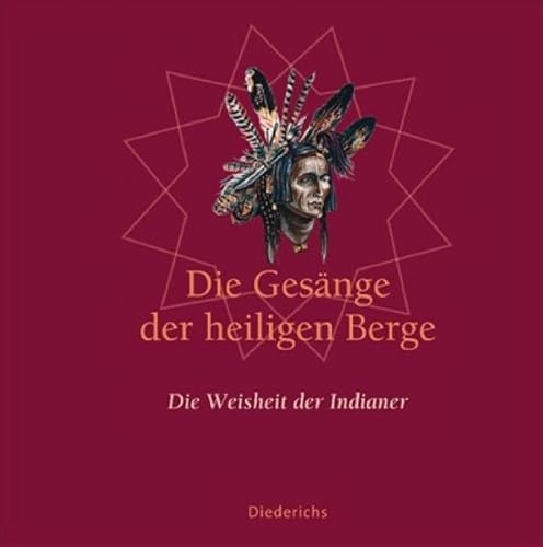 Die Gesänge der heiligen Berge: Die Weisheit der Indianer Die Gesänge der heiligen Berge: Die Weisheit der Indianer