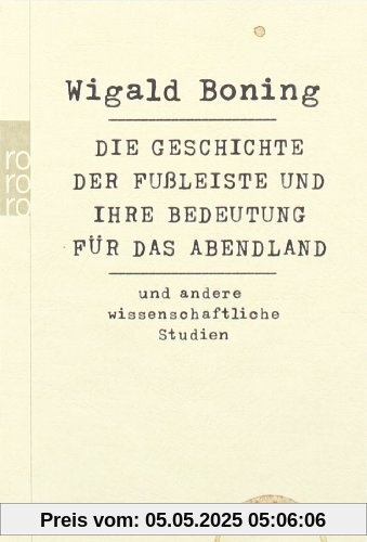 Die Geschichte der Fußleiste und ihre Bedeutung für das Abendland: und andere wissenschaftliche Studien