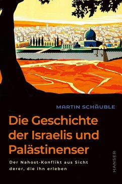 Die Geschichte der Israelis und Palästinenser (eBook, ePUB) von Carl Hanser Verlag