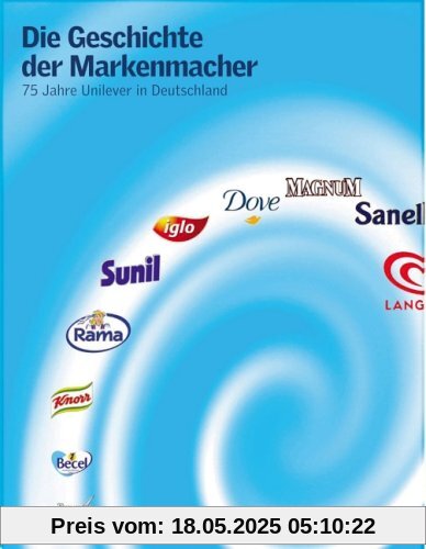 Die Geschichte der Markenmacher. 75 Jahre Unilever in Deutschland