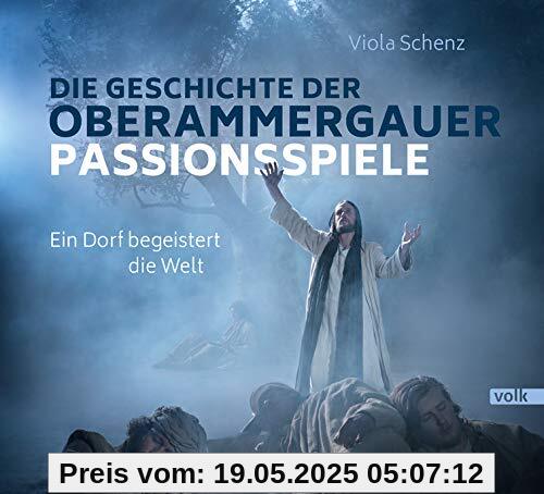 Die Geschichte der Oberammergauer Passionsspiele: Ein Dorf begeistert die Welt Die Geschichte der Oberammergauer Passionsspiele: Ein Dorf begeistert die Welt