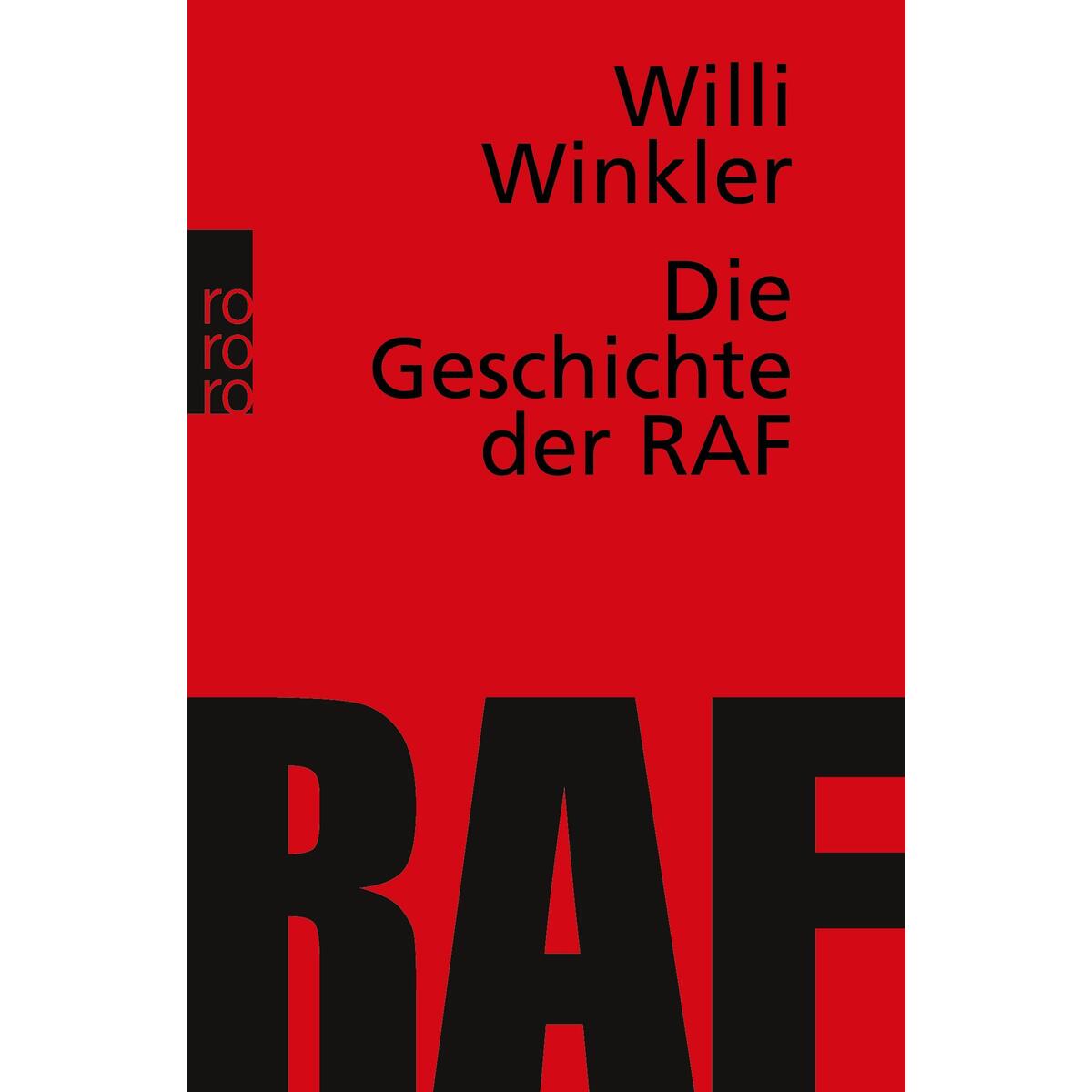 Die Geschichte der RAF Die Geschichte der RAF von Rowohlt Taschenbuch Verlag