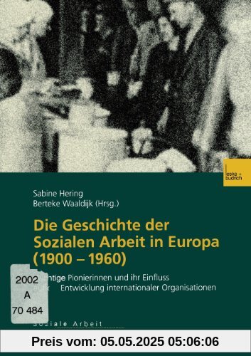 Die Geschichte der Sozialen Arbeit in Europa (1900-1960): Wichtige Pionierinnen und ihr Einfluss auf die Entwicklung internationaler Organisationen