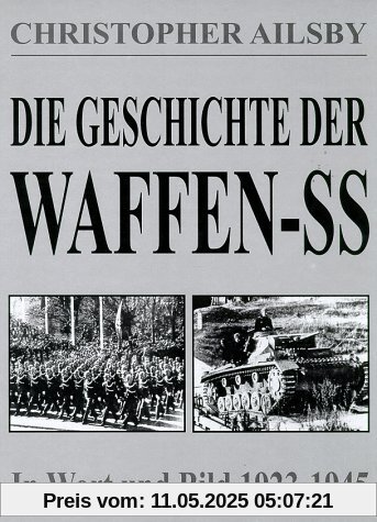Die Geschichte der Waffen-SS. In Wort und Bild 1923 - 1945