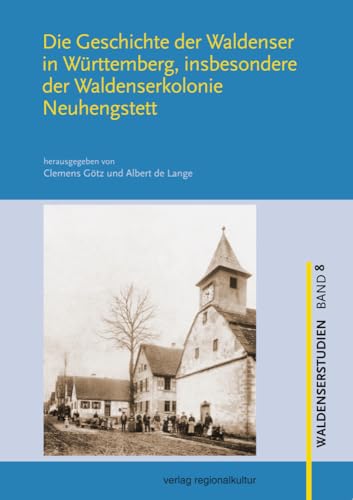 Die Geschichte der Waldenser in Württemberg, insbesondere der Waldenserkolonie Neuhengstett: Akten des Studientags am 14. Oktober 2023 in Neuhengstett (Waldenserstudien) von Regionalkultur Verlag Gmb