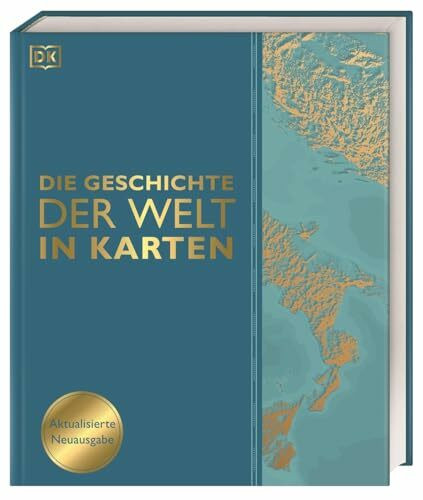 Die Geschichte der Welt in Karten: Über 140 thematische Karten, Zeitleisten und Grafiken illus...