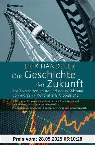 Die Geschichte der Zukunft. Sozialverhalten heute und der Wohlstand von morgen Die Geschichte der Zukunft. Sozialverhalten heute und der Wohlstand von morgen