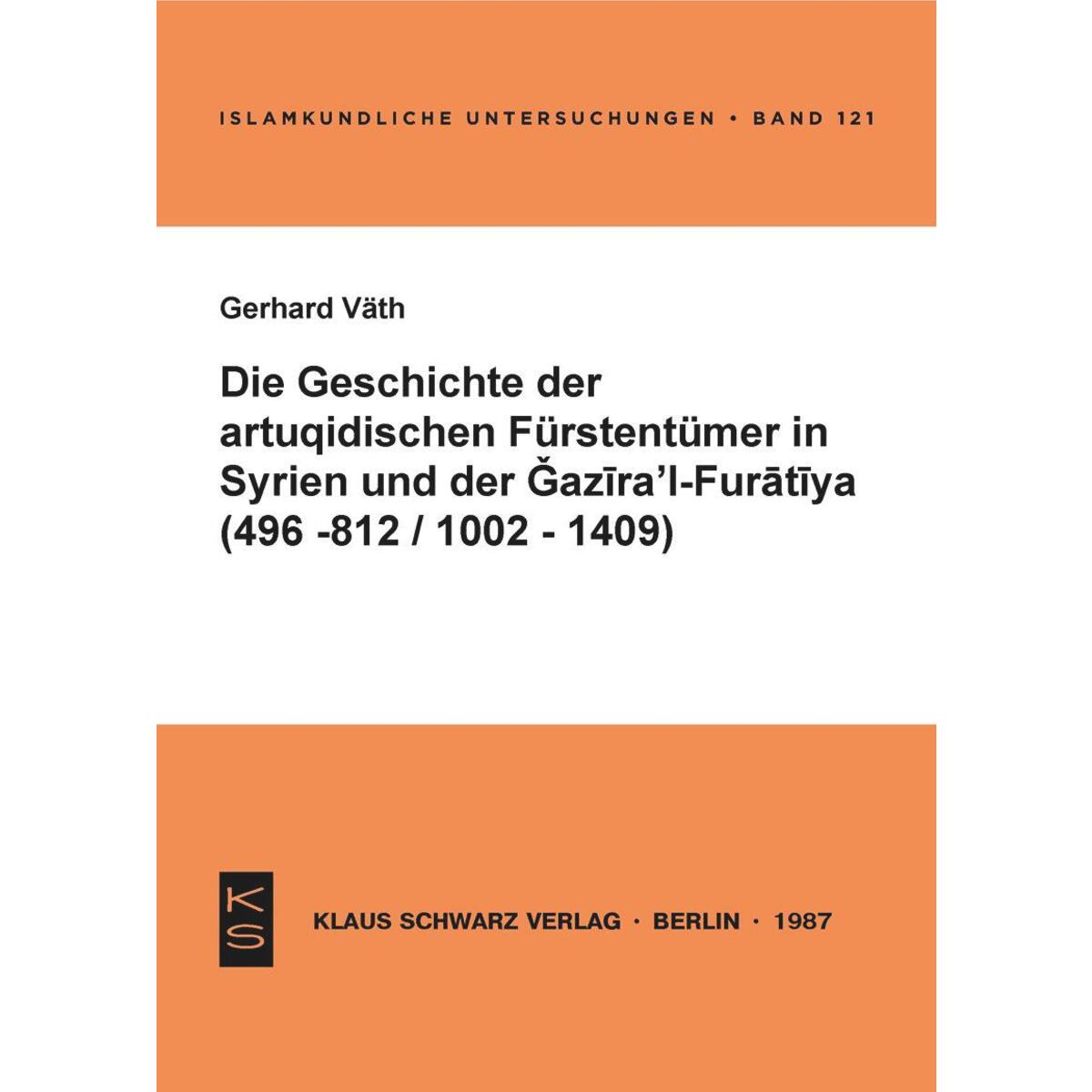 Die Geschichte der artuqidischen Fürstentümer in Syrien und der Gazira 'l-Furati... Die Geschichte der artuqidischen Fürstentümer in Syrien und der Gazira 'l-Furati... von Klaus Schwarz Verlag