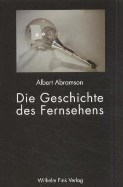Die Geschichte des Fernsehens: Mit einem Nachwort des Herausgebers zur Geschichte des Fernsehe...