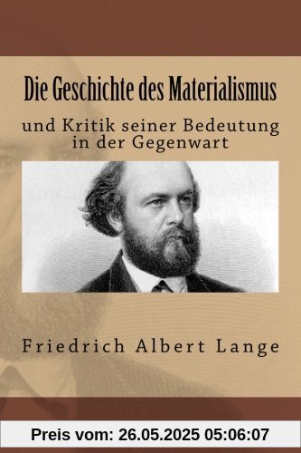 Die Geschichte des Materialismus: und Kritik seiner Bedeutung in der Gegenwart