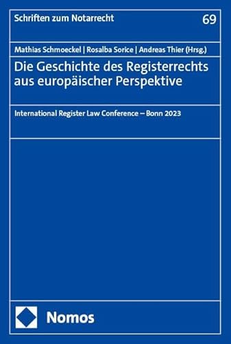 Die Geschichte des Registerrechts aus europäischer Perspektive: International Register Law Conference – Bonn 2023 (Schriften zum Notarrecht) von Nomos