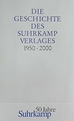 Die Geschichte des Suhrkamp Verlages: 1. Juli 1950 bis 30. Juni 2000 von Suhrkamp Verlag