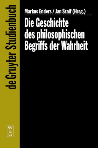 Die Geschichte des philosophischen Begriffs der Wahrheit (De Gruyter Studienbuch) von de Gruyter