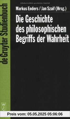 Die Geschichte des philosophischen Begriffs der Wahrheit (de Gruyter Studienbuch)
