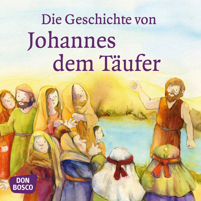 Die Geschichte von Johannes dem Täufer. Mini-Bilderbuch. von Don Bosco Medien