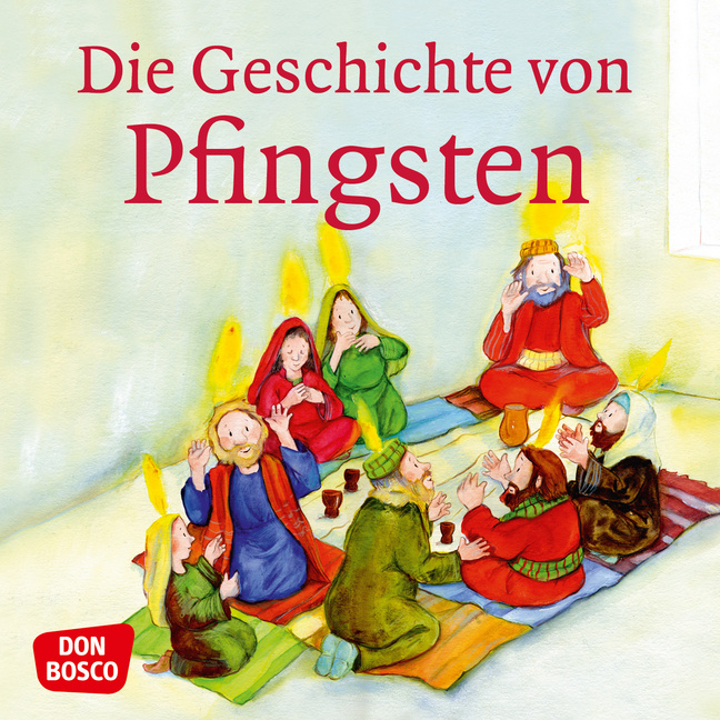 Die Geschichte von Pfingsten. Mini-Bilderbuch. Die Geschichte von Pfingsten. Mini-Bilderbuch. von Don Bosco Medien