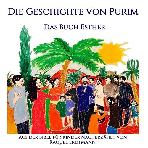 Die Geschichte von Purim. Das Buch Esther: Aus der Bibel nacherz�hlt f�r Kinder