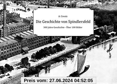 Die Geschichte von Spindlersfeld: 300 Jahre Geschichte - Über 100 Bilder