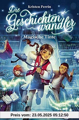 Die Geschichtenwandler - Magische Tinte: Kinderbuch für Jungs und Mädchen ab 11 Jahre über die Macht der Bücher. Fantastisch, magisch und rasant.