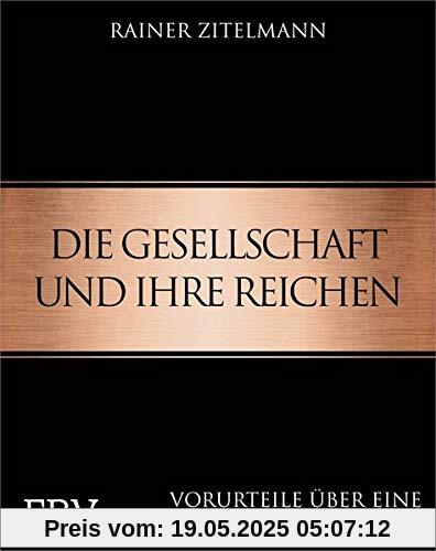 Die Gesellschaft und ihre Reichen: Vorurteile über eine beneidete Minderheit Die Gesellschaft und ihre Reichen: Vorurteile über eine beneidete Minderheit