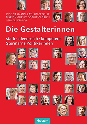 Die Gestalterinnen: stark. ideenreich. kompetent. Stormarns Politikerinnen von Husum Druck