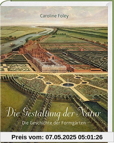 Die Gestaltung der Natur: Die Geschichte der Formgärten