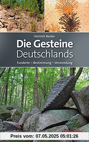 Die Gesteine Deutschlands: Fundorte - Bestimmung - Verwendung (Quelle & Meyer Bestimmungsbücher)