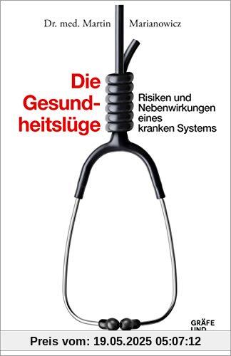 Die Gesundheitslüge: Risiken und Nebenwirkungen eines kranken Systems (Gräfe und Unzer Einzeltitel)