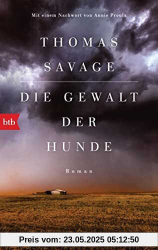 Die Gewalt der Hunde: Roman. Mit einem Nachwort von Annie Proulx Die Gewalt der Hunde: Roman. Mit einem Nachwort von Annie Proulx