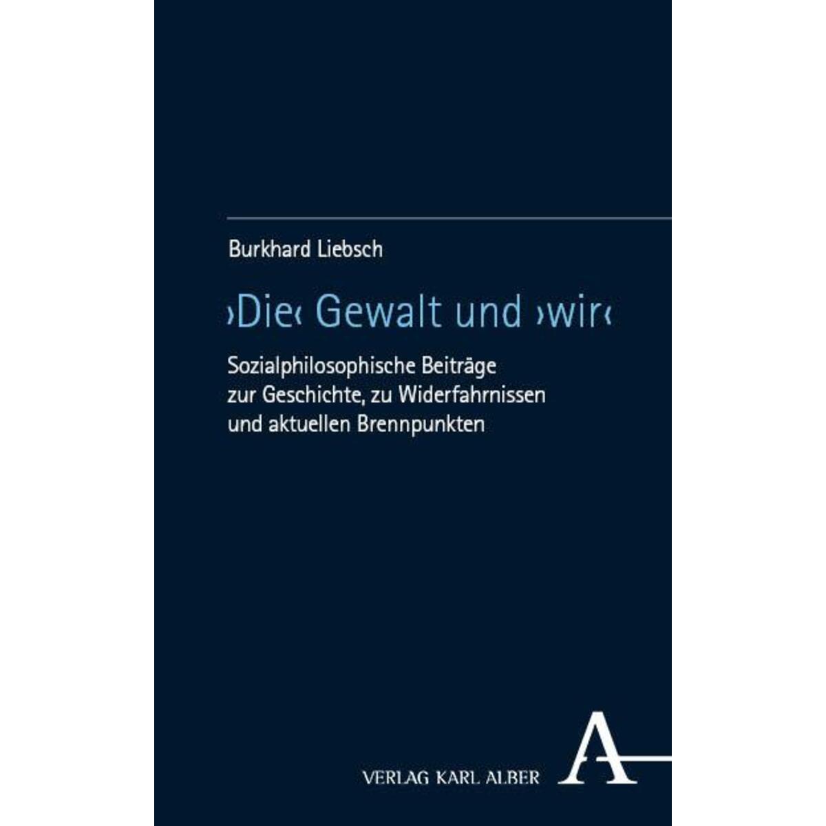 "Die" Gewalt und "wir" "Die" Gewalt und "wir" von Karl Alber i.d. Nomos Vlg