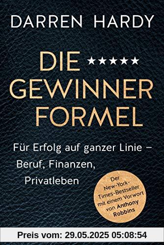 Die Gewinnerformel: Für Erfolg auf ganzer Linie – Beruf, Finanzen, Privatleben - Der New-York-Times-Bestseller mit einem Vorwort von Anthony Robbins