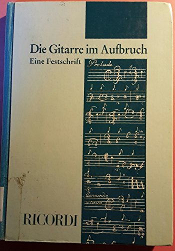 Die Gitarre im Aufbruch: Festschrift Heinz Teuchert zum 80. Geburtstag: Eine Festschrift. Heinz Teuchert zum 80. Geburtstag von Ricordi