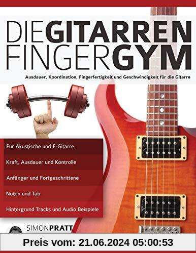 Die Gitarren Finger-Gym: Ausdauer, Koordination, Fingerfertigkeit und Geschwindigkeit für die Gitarre (Technik für Gitarre, Band 3)